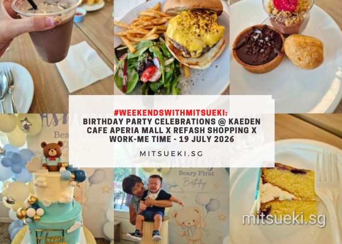 #WeekendsWithMitsueki Birthday Party Celebrations @ Kaeden Cafe Aperia Mall x Refash Shopping x Work-Me Time - 19 July 2026
